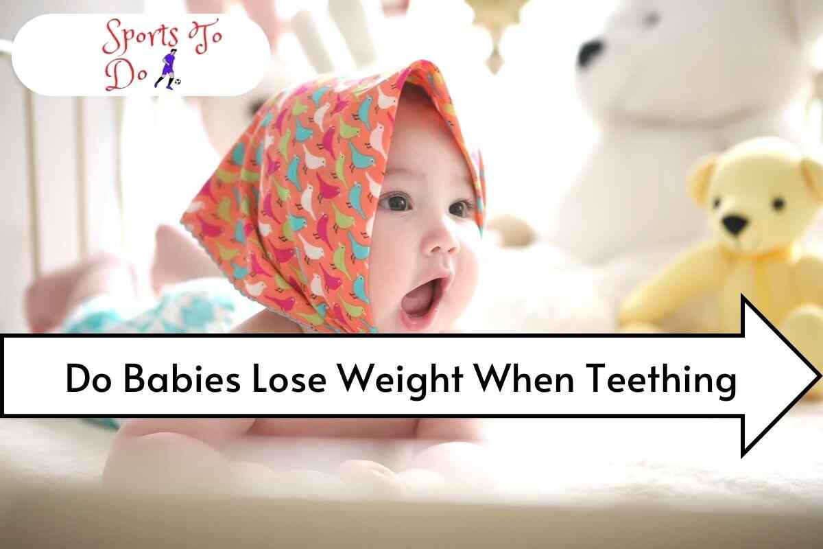 Do Babies Lose Weight When Teething