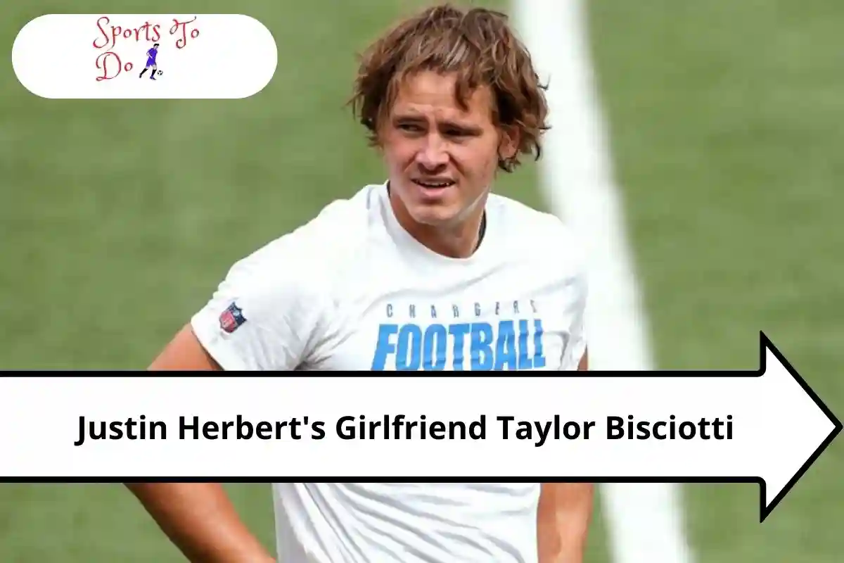Justin Herbert’s Girlfriend Taylor Bisciotti