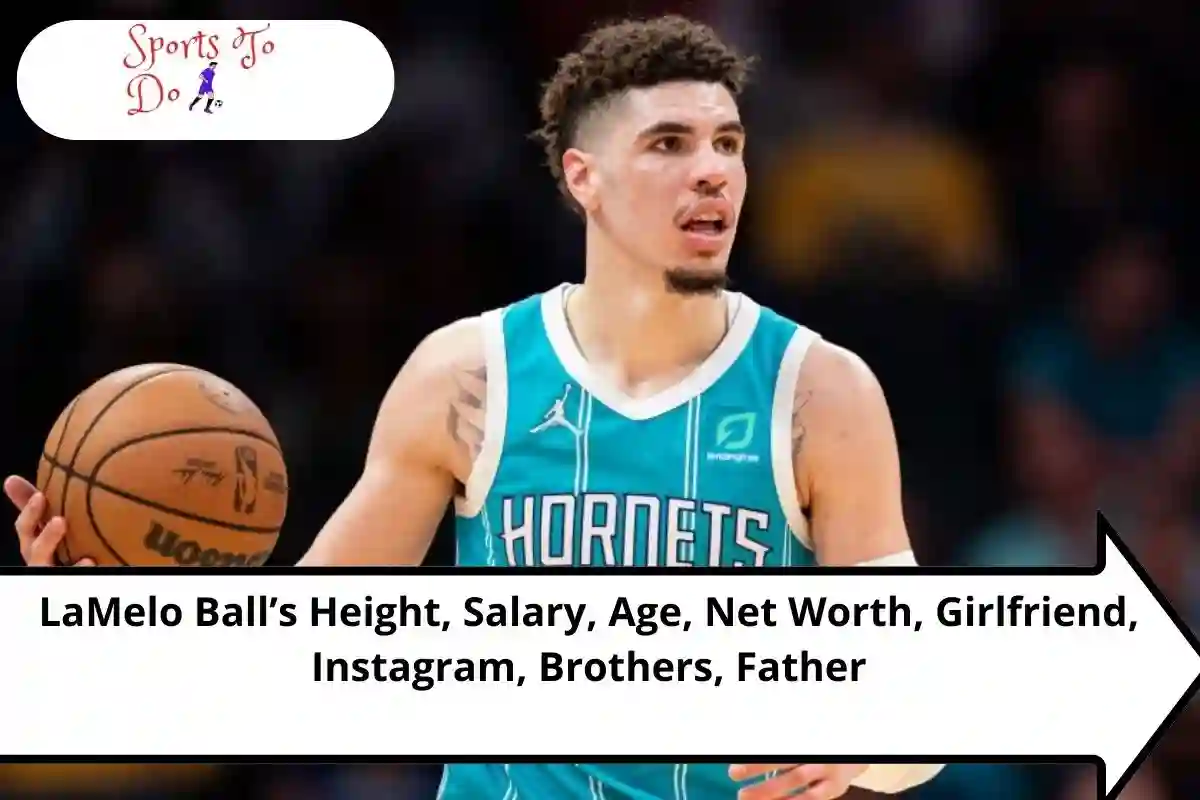 LaMelo Ball’s Height, Salary, Age, Net Worth, Girlfriend, Instagram, Brothers, Father