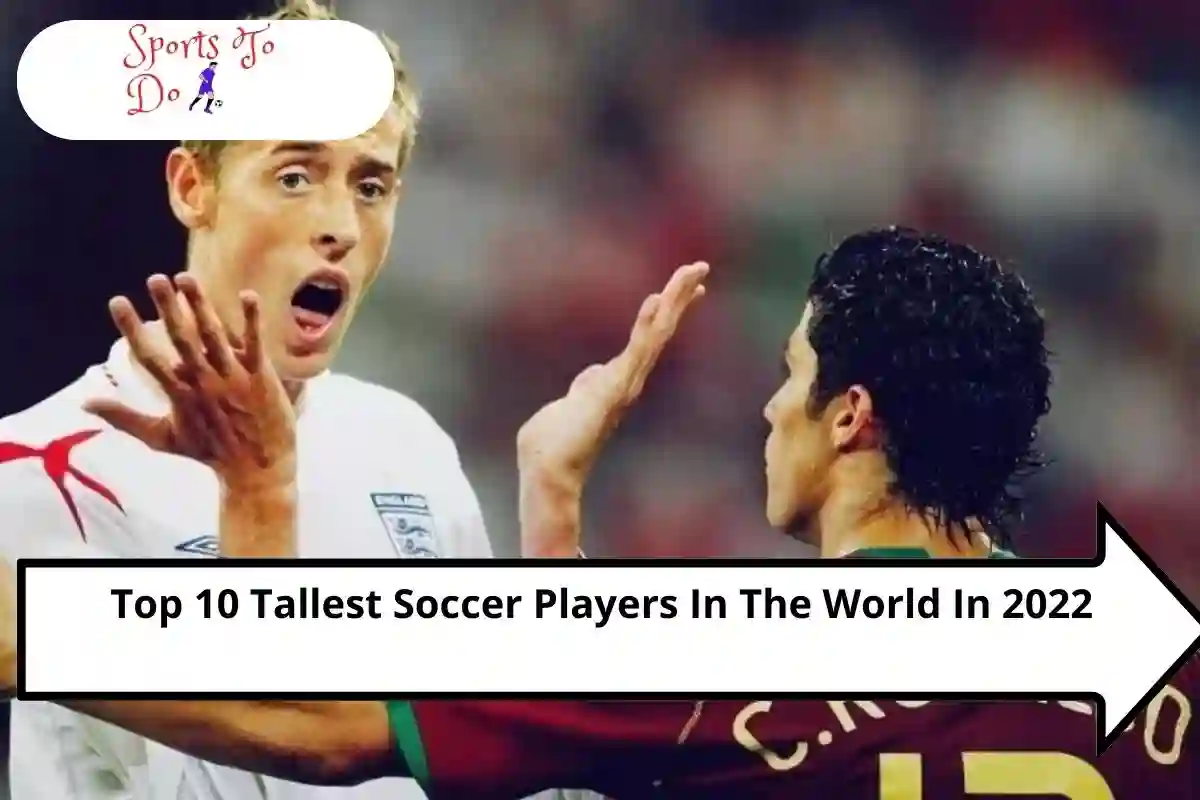 Top 10 Tallest Soccer Players In The World In 2022