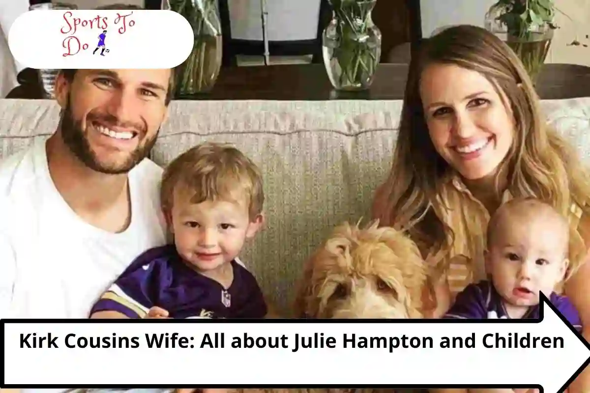 Kirk Cousins Wife: All about Julie Hampton and Children