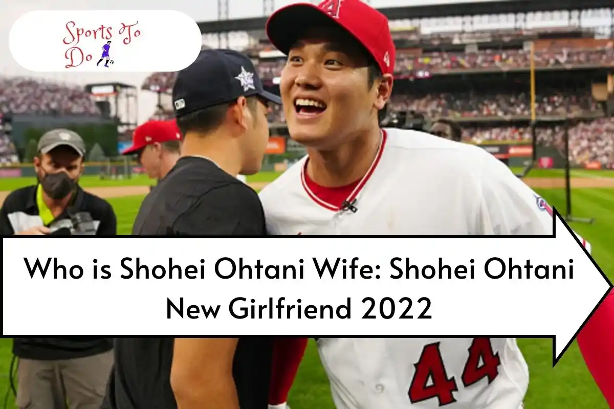 Who is Shohei Ohtani Wife: Shohei Ohtani New Girlfriend 2022