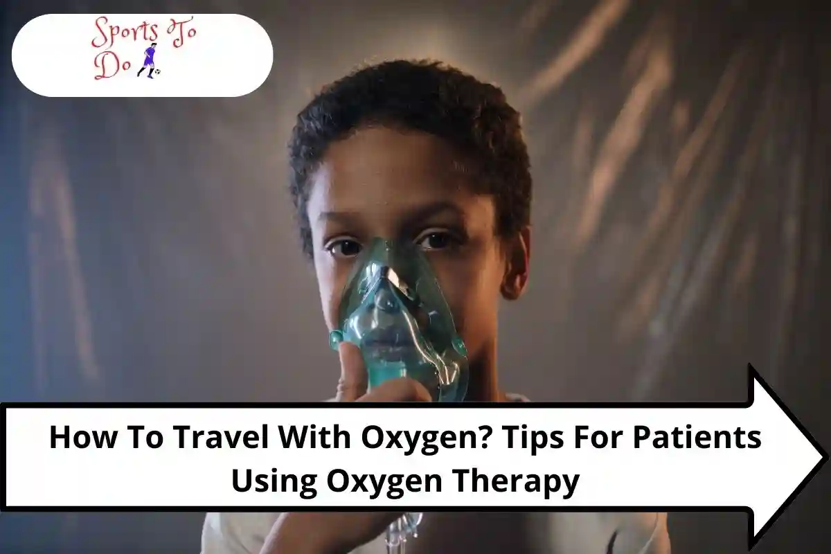How To Travel With Oxygen? Tips For Patients Using Oxygen Therapy