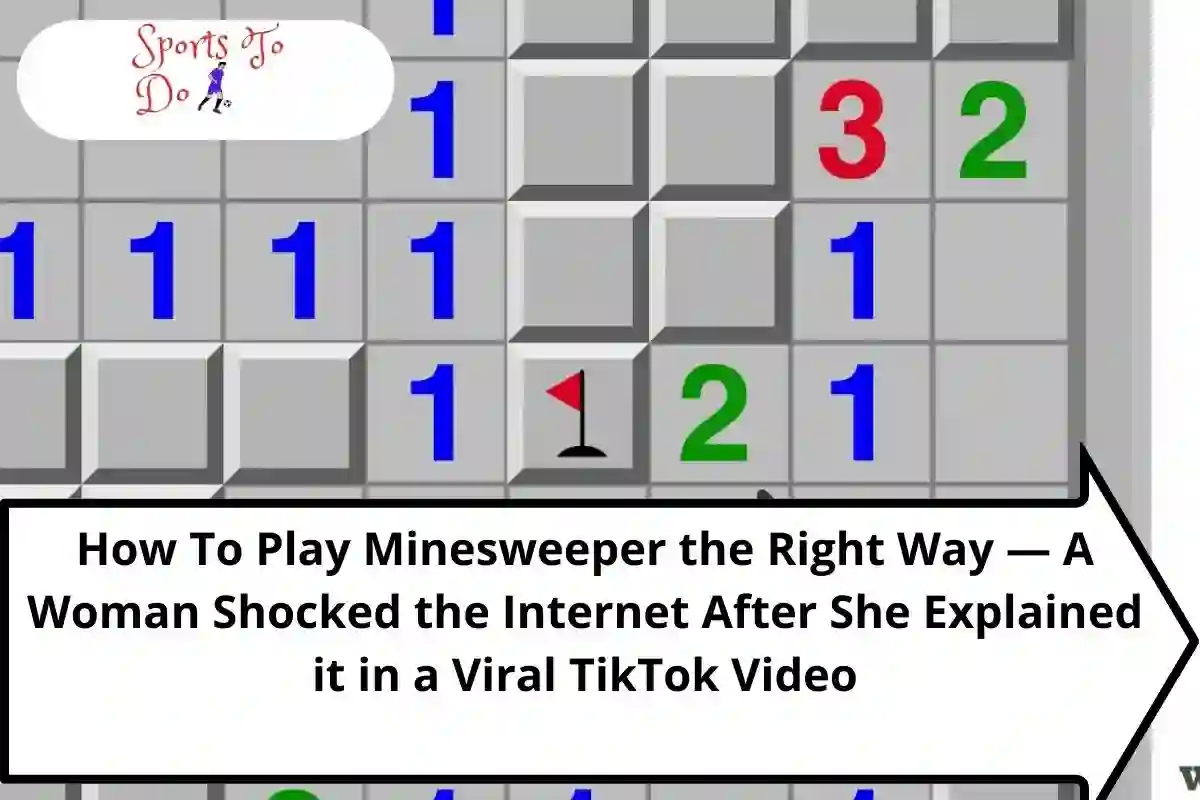 How To Play Minesweeper the Right Way — A Woman Shocked the Internet After She Explained it in a Viral TikTok Video